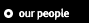 our people